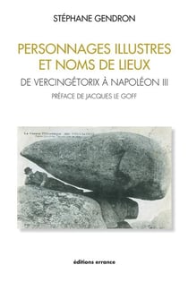 Personnages illustres et noms de lieux - de Vercingétorix à Napoléon III