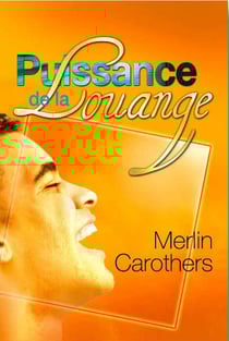 Puissance de la louange : comment la dynamique de la louange révolutionne les vies