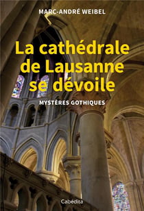 La cathédrale de lausanne se dévoile - mystères gothiques