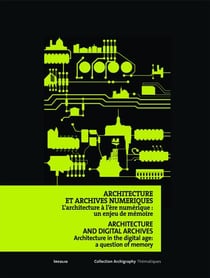 Architecture et archives numeriques - l'architecture à l'ère numérique: un enjeu de mémoire