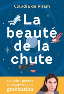 La beauté de la chute : Une vie à percer les mystères de la gravitation