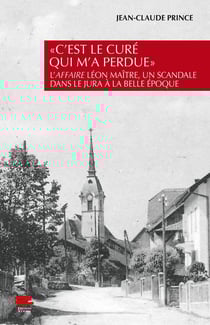 « C'est le curé qui m'a perdue » : L'Affaire Léon Maître, un scandale dans le Jura à la Belle Époque