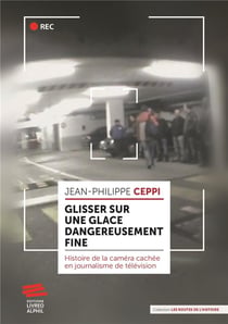 Glisser sur une glace dangereusement fine : Histoire de la caméra cachée en journalisme de télévision
