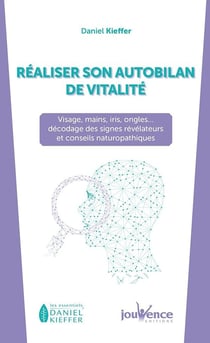 Réaliser son autobilan de vitalité - visage, main, iris, ongles : décodage et conseils naturopathiques