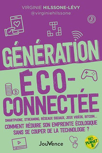 Génération éco-connectée : Smartphone, streaming, réseaux sociaux, jeux vidéos, bitcoin... Comment réduire son empreinte écologique sans se couper de la technologie?