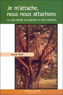 Je m'attache, nous nous attachons - le lien entre un enfant et ses parents