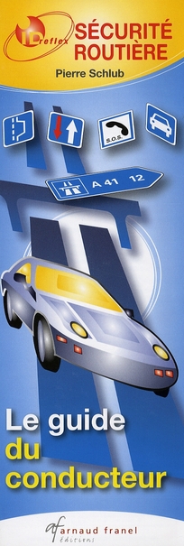 SECURITE ROUTIERE. LE GUIDE DU CONDUCTEUR