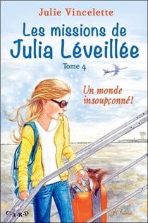 Les missions de Julia Léveillée t.4 - un monde insoupçonné !