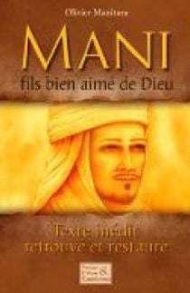 Mani, fils bien-aimé de dieu - texte inédit, retrouvé et restauré