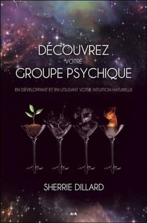 Découvrez votre groupe psychique - en développant et en utilisant votre intuition naturelle
