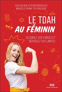 Le tdah au féminin - célébrez vos forces et dépassez vos limites
