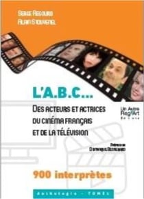 ABC DES ACTEURS ET ACTRICES DU CINEMA FRANCAIS ET DE LA TELEVISION