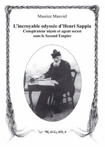 L'incroyable odyssée d'Henri Sappia - érudit niçois, conspirateur et agent secret sous le Second Empire, 1833-1906