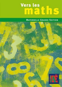 Vers les maths : vers les maths - maternelle grande section
