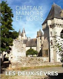 Châteaux, manoirs et logis : les Deux-Sèvres
