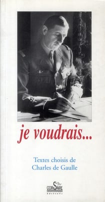 Je voudrais... textes choisis de charles de gaulle