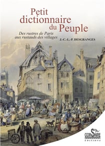 Petit dictionnaire du peuple : des rustres de Paris aux rustauds des villages