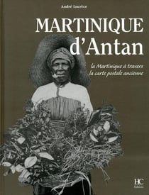 Martinique d'Antan - la Martinique à travers la carte postale ancienne