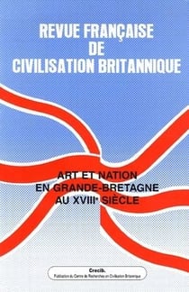 REVUE FRANCAISE DE CIVILISATION BRITANNIQUE n.13/4 : art et nation en Grande-Bretagne au XVIII siècle