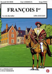Francois 1er - le roi chevalier - le clos luce volume 6 - 1494-1515/1547