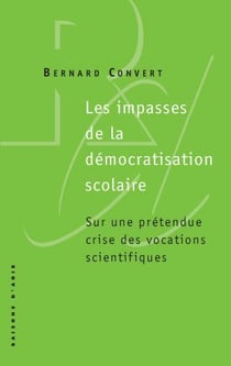 Les impasses de la démocratisation scolaire - sur une prétendue crise des vocations scientifiques