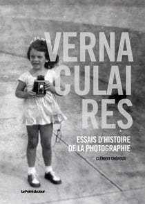 Vernaculaires - essais d'histoire de la photographie