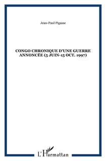 Congo chronique d'une guerre annoncee (5 juin-15 oct. 1997)