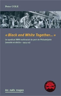 Black & white together - le syndicat IWW interracial du port de Philadelphie (montée et déclin, 1913-22)