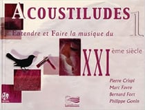 Acoustiludes - entendre et faire de la musique au xxie siècle