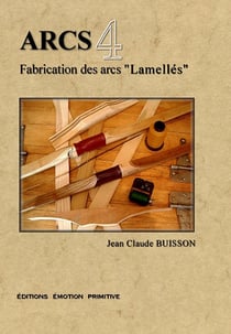 Arcs t.4 - fabrication des arcs lamellés