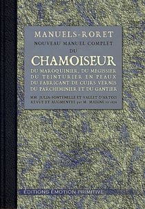 Nouveau manuel complet du chamoiseur, du maroquinier, du mégisseur, du teinturier en peaux, du fabricant de cuirs vernis, du parcheminier et du gantier