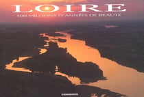 Loire - 100 millions d'années de beauté