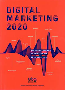 Digital marketing - 200 fiches pratiques - 60 études de cas - 20 infographies (édition 2020)