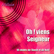 Oh! viens Seigneur - 18 chants de l'Avent et de Noël