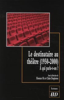 Le destinataire au théâtre (1950-2000) - à qui parle-t-on ?