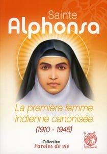 Sainte alphonsa - la premiere femme indienne canonisee (1910-1946)