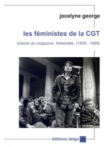 Les féministes de la CGT : histoire du magazine Antoinette (1955-1989)