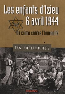 Les enfants d'Izieu, 6 Avril 1944 - un crime contre l'humanité