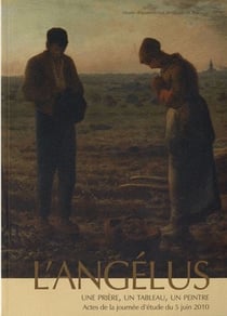 L'angelus - une prière, un tableau, un peintre - actes de la journée d'étude du 5 juin 2010