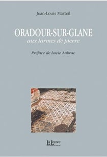 Oradour-sur-Glane, aux larmes de pierre