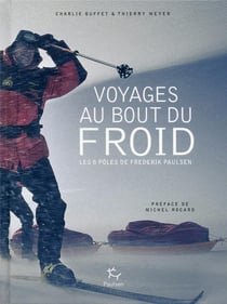Voyages au bout du froid - les huit pôles de Frederik Paulsen