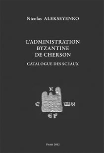 L'administration byzantine de Cherson : catalogue des sceaux