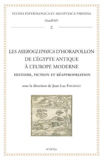 Les Hieroglyphica d'Horapollon de l'Égypte antique à l'Europe moderne : histoire, fiction et réappropriation