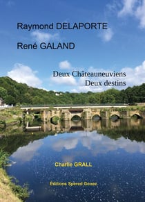 Raymond delaporte : rené galand : deux chateauneuviens, deux destins