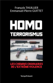 Homo terrorismus - les chemins ordinaires de l'extrême violence