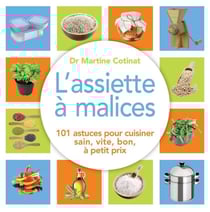 L'assiette à malices - 101 astuces pour cuisiner sain, vite, bon, à petit prix