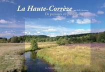 La Haute-Corrèze - une belle inconnue - de paysages en patrimoine