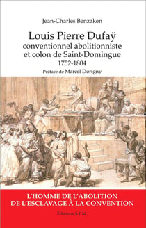 Louis Pierre Dufaÿ - conventionnel abolitionniste et colon de Saint-Domingue 1752-1804
