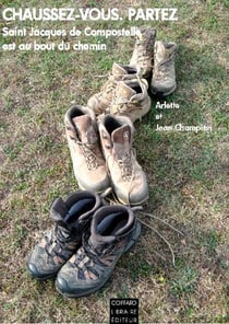 Chaussez-vous, partez - Sanit Jacques de Compostelle est au bout du chemin