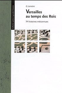 Versailles au temps des rois - 34 histoires méconnues